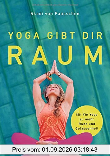 Yoga gibt dir Raum: Mit Yin Yoga zu mehr Gelassenheit