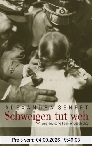 Schweigen tut weh: Eine deutsche Familiengeschichte