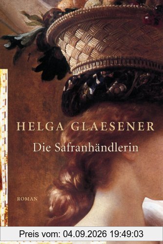 Die Safranhändlerin: Roman (Die Safranhändlerin-Saga)