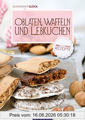 Alexander Glück Oblaten, Waffeln Und Lebkuchen, Bildbäckerei Früher Und Heute (avBuch Im Cadmos Verlag)