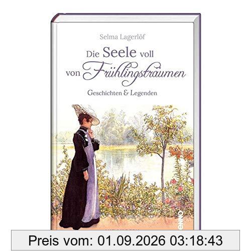 Die Seele voll von Frühlingsträumen: Geschichten & Legenden - Mit Bildern von Carl Larsson