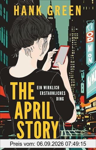 The April Story – Ein wirklich erstaunliches Ding: Roman | TikTok-Star Hank Green über Social Media, Fame und Radikalisierung im Internet – fesselnder Pageturner mit sympathischer Heldin