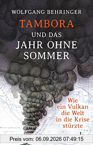 Tambora und das Jahr ohne Sommer: Wie ein Vulkan die Welt in die Krise stürzte