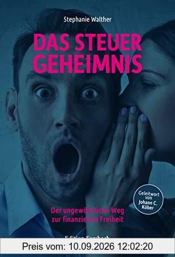 Das Steuergeheimnis: Der ungewöhnliche Weg zur finanziellen Freiheit