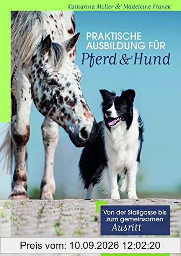 Praktische Ausbildung für Pferd & Hund: Von der Stallgasse bis zum gemeinsamen Ausritt