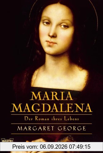 Maria Magdalena: Der Roman ihres Lebens