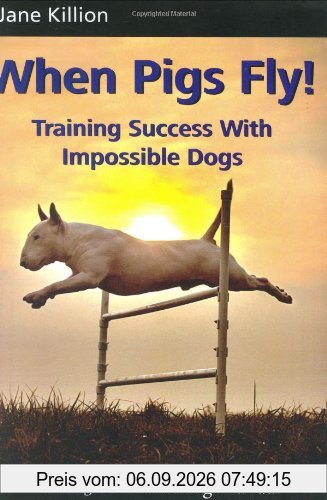 When Pigs Fly: Training Success with Impossible Dogs