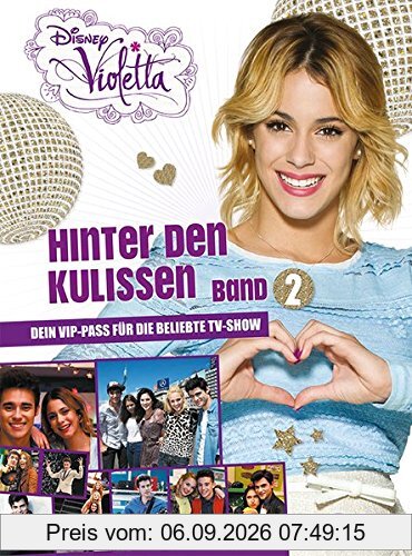 Disney Violetta - Hinter den Kulissen Band 2: Dein VIP Pass für die beliebte TV-Show