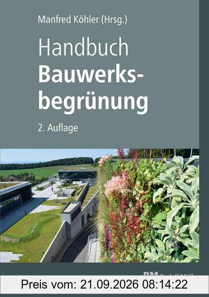 Handbuch Bauwerksbegrünung: Planung – Konstruktion – Ausführung Effekte und Potenziale für klimaresiliente Städte