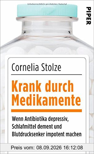 Krank durch Medikamente: Wenn Antibiotika depressiv, Schlafmittel dement und Blutdrucksenker impotent machen