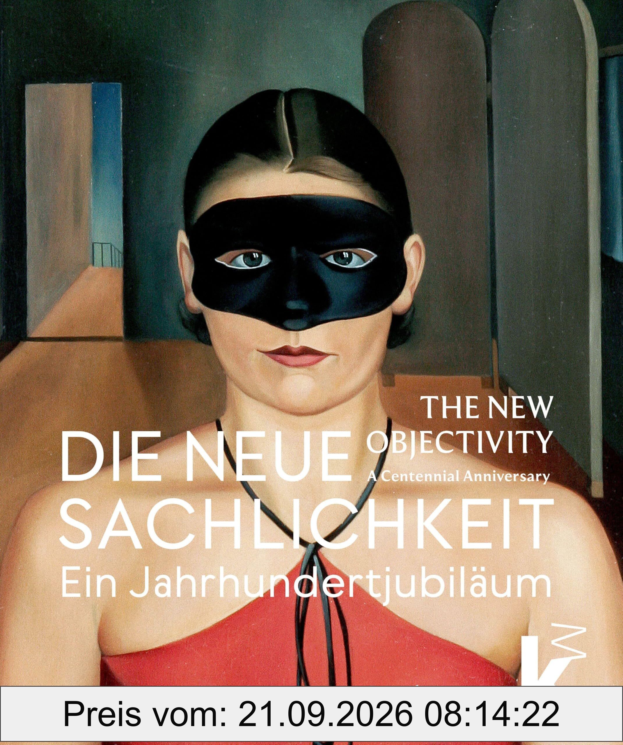 Die Neue Sachlichkeit / The New Objectivity: Ein Jahrhundertjubiläum / A Centennial