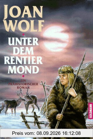 Unter dem Rentier- Mond. Ein prähistorischer Roman.