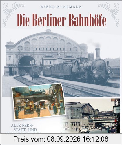 Die Berliner Bahnhöfe: Alle Fern-, Stadt- und Güterbahnhöfe