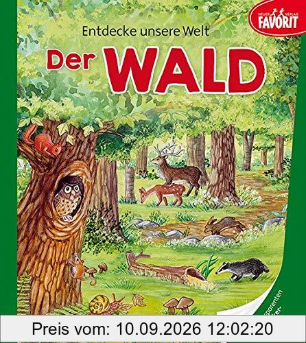 Entdecke unsere Welt - Der Wald: Pappebuch mit 3 zusätzlichen transparenten Seiten