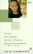 Wie Kinder Werte erfahren. Wertevermittlung und Umgangskultur in der Elementarpädagogik