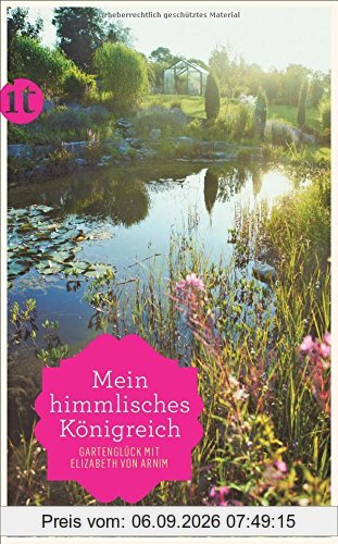 »Mein himmlisches Königreich«: Gartenglück mit Elizabeth von Arnim (insel taschenbuch)