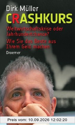 Crashkurs: Weltwirtschaftskrise oder Jahrhundertchance? - Wie Sie das Beste aus Ihrem Geld machen