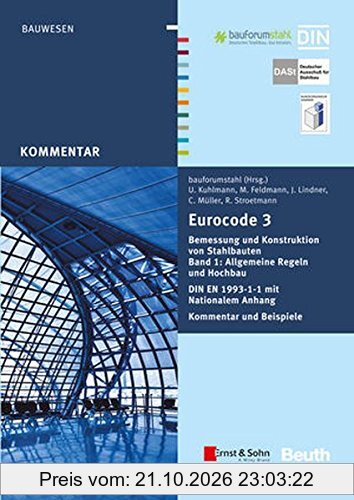 Eurocode 3 Bemessung und Konstruktion von Stahlbauten, Band 1: Allgemeine Regeln und Hochbau. DIN EN 1993-1-1 mit Nationalem Anhang. …