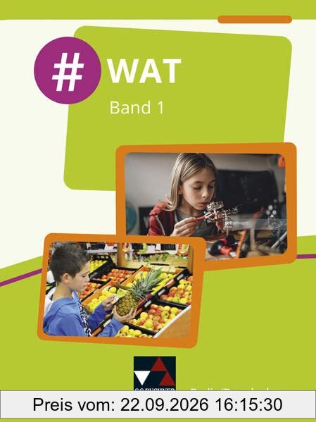 #WAT – Berlin/Brandenburg / #WAT Berlin/Brandenburg 1: Wirtschaft-Arbeit-Technik / Für die Jahrgangsstufen 7/8 in Berlin und 5-8 in …