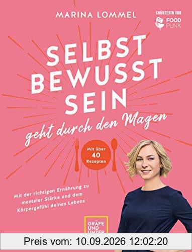 Selbstbewusstsein geht durch den Magen: Mit der richtigen Ernährung zu mentaler Stärke und dem Körpergefühl deines Lebens (Gesunde Ernährung)