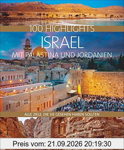 100 Highlights Israel mit Palästina und Jordanien. Alle Ziele, die Sie gesehen haben sollten. Kulturelle Schätze, bizarre Landschaften, …