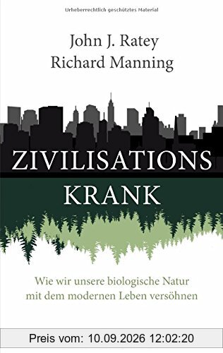Zivilisationskrank: Wie wir unsere biologische Natur mit dem modernen Leben versöhnen