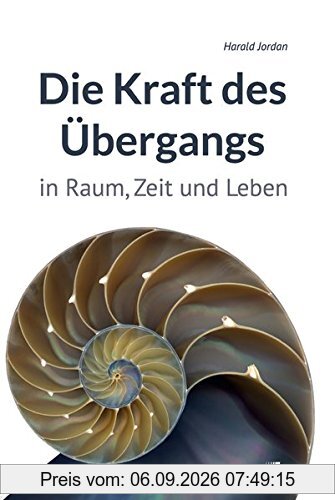 Die Kraft des Übergangs: In Raum, Zeit und Leben
