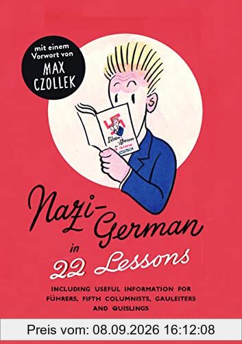 Nazi-Deutsch in 22 Lektionen. Nazi-German in 22 Lessons.: Mit hilfreichen Informationen für Führer, Saboteure, Gauleiter und Quislinge. Nachdruck eine ... Informationsministeriums aus dem Jahr 1942.