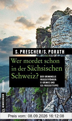 Wer mordet schon in der Sächsischen Schweiz?: 11 Krimis und 125 Freizeittipps (Kriminelle Freizeitführer im GMEINER-Verlag)