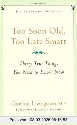 livingston-gordon Too Soon Old, Too Late Smart, Thirty True Things You Need To Know Now