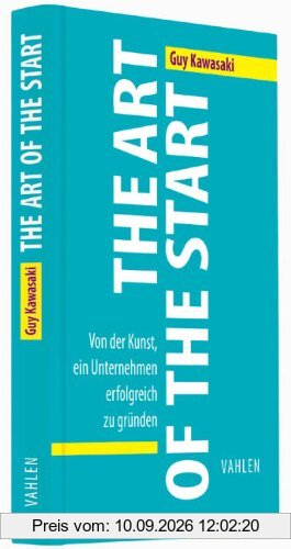The Art of the Start: Von der Kunst, ein Unternehmen erfolgreich zu gründen