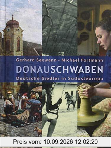 Donauschwaben: Deutsche Siedler in Südosteuropa (Potsdamer Bibliothek östliches Europa - Geschichte)