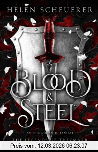 Helen Scheuerer Blood & Steel, An Epic Romantic Fantasy (The Legends Of Thezmarr, Band 1)