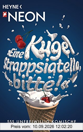Eine Kugel Strappsiatella, bitte!: 555 unfreiwillig komische deutsche Geschichten