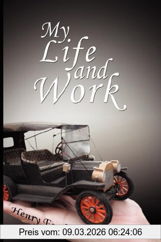 My Life And Work - An Autobiography Of Henry Ford
