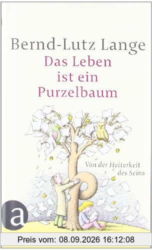 Das Leben ist ein Purzelbaum: Von der Heiterkeit des Seins