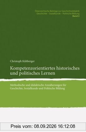 Kompetenzorientiertes historisches und politisches Lernen. Methodische und didaktische Annäherungen für Geschichte, Sozialkunde und Politische Bildung