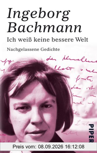 Ich weiß keine bessere Welt: Nachgelassene Gedichte