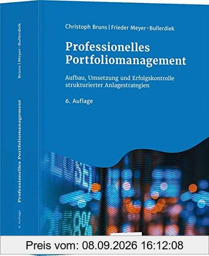 Professionelles Portfoliomanagement: Aufbau, Umsetzung und Erfolgskontrolle strukturierter Anlagestrategien
