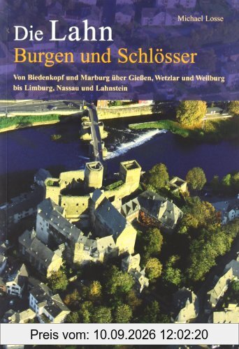 Burgen und Schlösser an der Lahn: Von Biedenkopf und Marburg über Gießen, Wetzlar und Weilburg bis Limburg, Nassau und Lahnstein