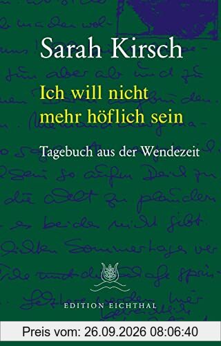 Ich will nicht mehr höflich sein: Tagebuch aus der Wendezeit. 31.08.1989 bis 18.03.1990: Tagebuch aus der Wendezeit 1989/90