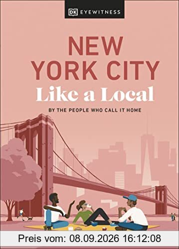 New York City Like a Local: By the People Who Call It Home (Local Travel Guide)