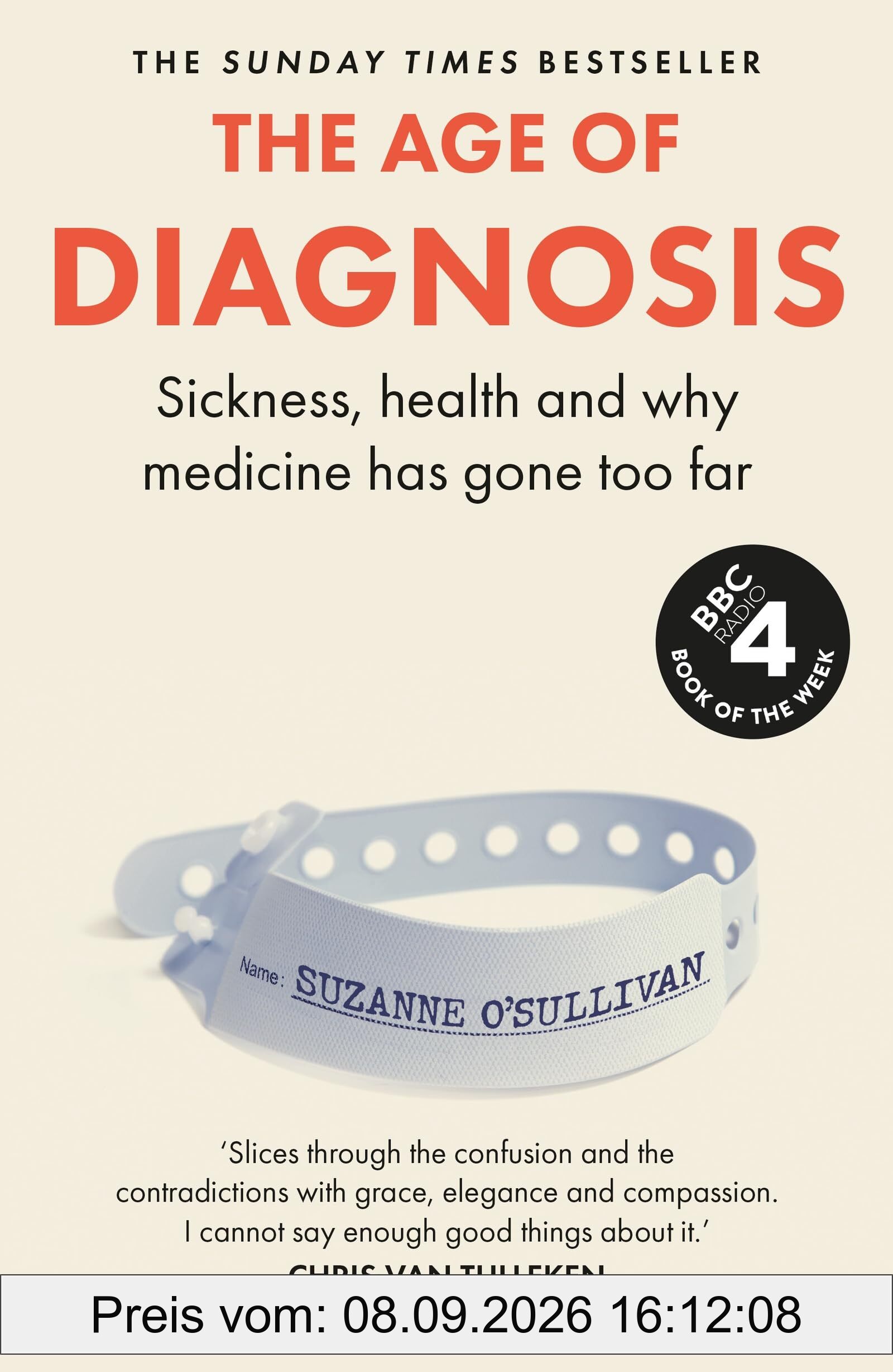 The Age of Diagnosis: Are Medical Labels Doing Us More Harm Than Good? - THE MUST-READ SUNDAY TIMES BESTSELLER