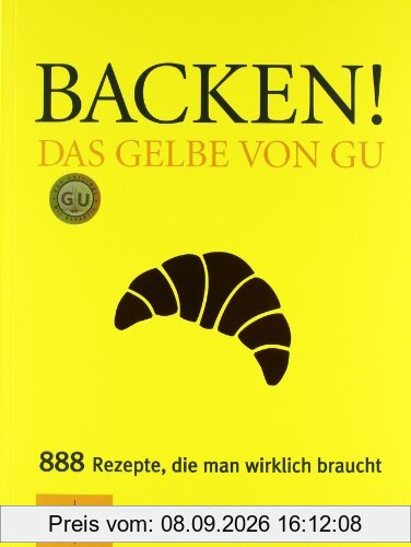 Backen! Das Gelbe von GU: Das Gelbe von GU. 888 Rezepte, die man wirklich braucht (Die GU Grundkochbücher)