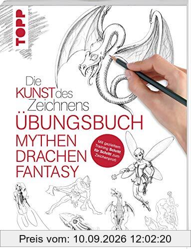 Die Kunst des Zeichnens - Mythen, Drachen, Fantasy Übungsbuch: Mit gezieltem Training Schritt für Schritt zum Zeichenprofi