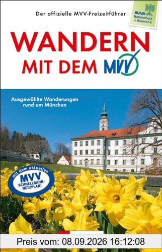 Wandern mit dem MVV: Entspannt wandern mit Bus und Bahn - der Wanderführer München und Umgebung präsentiert 50 ausgewählte Wanderungen und ... Die schönsten 50 Touren mit Bahn und Bus