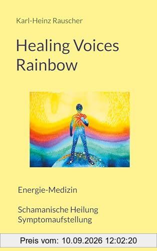 Healing Voices Rainbow: Energie-Medizin Schamanische Heilung + Symptomaufstellung