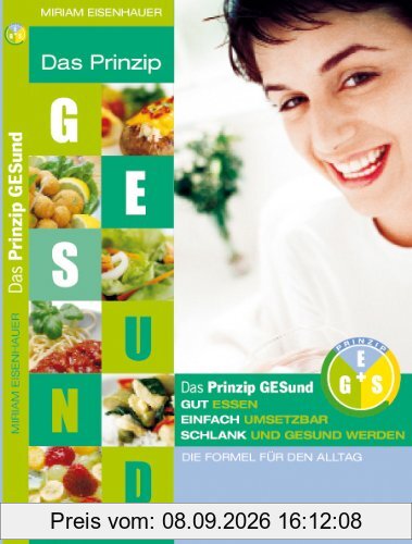 Das Prinzip GESund: Gut essen, einfach umsetzbar, schlank und gesund werden. Die Formel für den Alltag