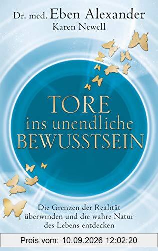 Tore ins unendliche Bewusstsein: Die Grenzen der Realität überwinden und die wahre Natur des Lebens entdecken