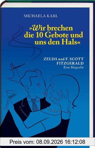 Wir brechen die 10 Gebote und uns den Hals: Zelda und F. Scott Fitzgerald